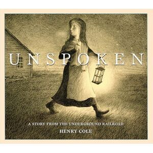Unspoken: A Story from the Underground Railroad -- Henry Cole